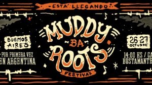 ¡Muddy Roots llega a Buenos Aires!