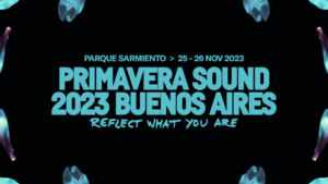 Primavera Sound Buenos Aires 2023 tiene fecha y ubicación confirmadas